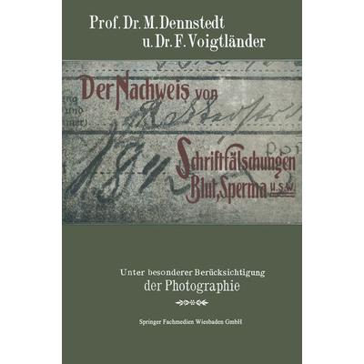 Der Nachweis von Schriftfälschungen, Blut, Sperma usw., Taschenbuch von M. Dennstedt,F. Voigtländer, Vieweg & Teubner, 978-3-663-19845-1