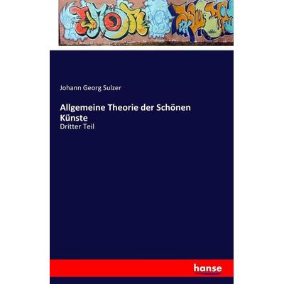 Allgemeine Theorie der Schönen Künste, Taschenbuch von Johann Georg Sulzer, Hansebooks, 978-3-7411-3866-9