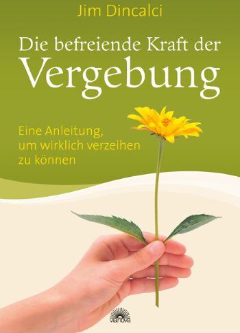 Jim Dincalci - Die befreiende Kraft der Vergebung: Eine Anleitung, um wirklich verzeihen zu können - Preis vom 10.10.2026 11:48:34 h