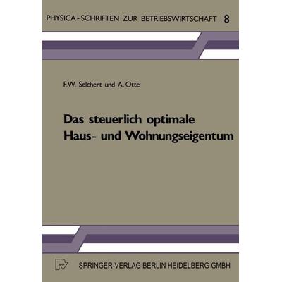 Das steuerlich optimale Haus- und Wohnungseigentum, Taschenbuch von F. W. Selchert,A. Otte, Physica, 978-3-7908-0297-9