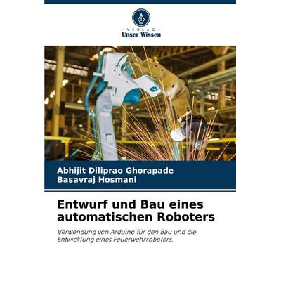 Entwurf und Bau eines automatischen Roboters, Taschenbuch von Abhijit Diliprao Ghorapade,Basavraj Hosmani, Verlag Unser Wissen, 978-620-8-72757-4