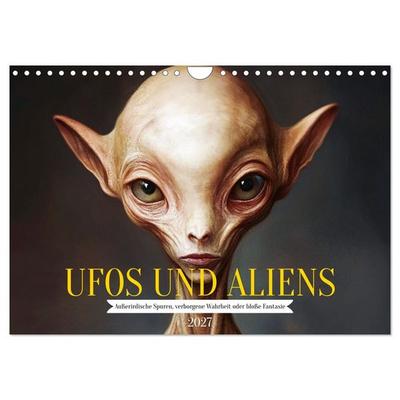 UFOs und Aliens - Außerirdische Spuren, verborgene Wahrheit oder bloße Fantasie (Wandkalender 2027 DIN A4 quer), CALVENDO Monatskalender