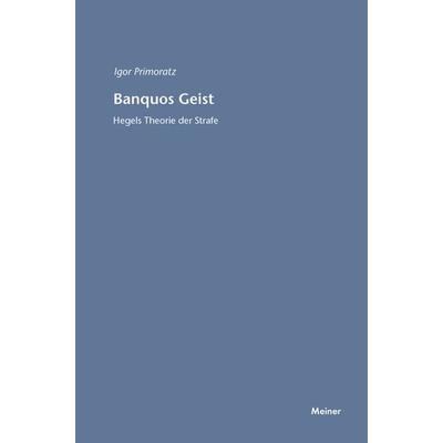 Banquos Geist. Hegels Theorie der Strafe, Taschenbuch von Igor Primoratz, Meiner, F, 978-3-7873-2914-4