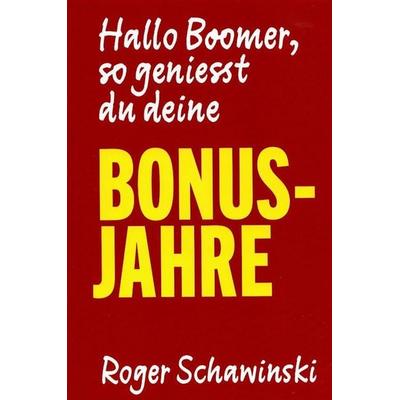 Hallo Boomer, so geniesst du deine BONUS-JAHRE, Gebundene Ausgabe von Roger Schawinski, Edition Einwurf GmbH, 978-3-89684-739-3