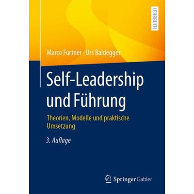 Self-Leadership und Führung, Taschenbuch von Marco Furtner,Urs Baldegger, Springer Fachmedien Wiesbaden GmbH, 978-3-658-43106-8