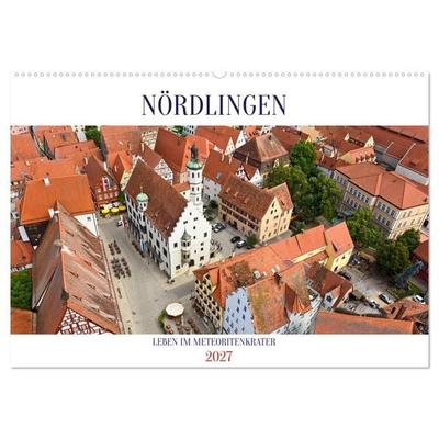 NÖRDLINGEN - Leben im Meteoritenkrater (Wandkalender 2027 DIN A2 quer), CALVENDO Monatskalender