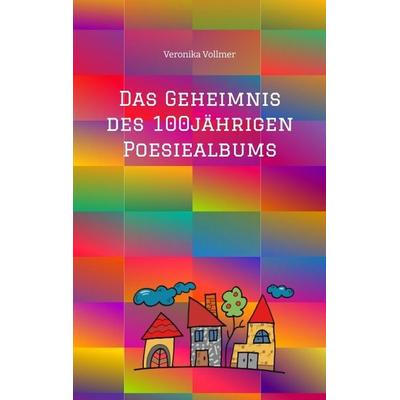 Das Geheimnis des 100jährigen Poesiealbums, Taschenbuch von Veronika Vollmer, Tredition, 978-3-384-36050-2