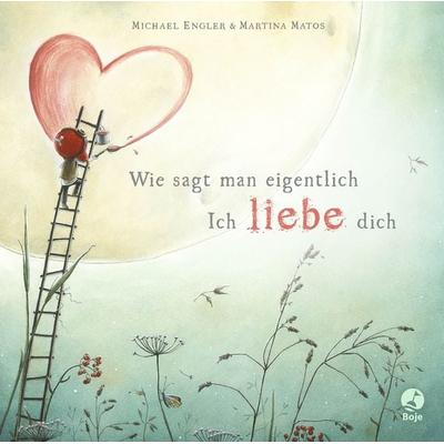 Wie sagt man eigentlich: Ich liebe dich (Mini-Ausgabe), Gebundene Ausgabe von Michael Engler, Baumhaus, 978-3-414-82564-3