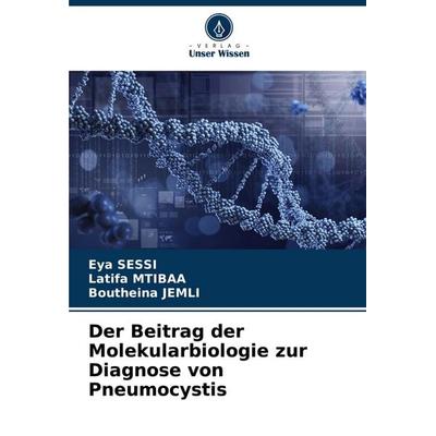 Der Beitrag der Molekularbiologie zur Diagnose von Pneumocystis, Taschenbuch von Eya Sessi,Latifa Mtibaa,Boutheina Jemli, Verlag Unser Wissen,