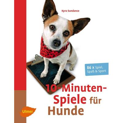 10-Minuten-Spiele für Hunde, Taschenbuch von Kyra Sundance, Ulmer Eugen Verlag