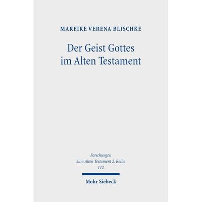 Der Geist Gottes im Alten Testament, Taschenbuch von Mareike Verena Blischke, Mohr Siebeck, 978-3-16-157524-2