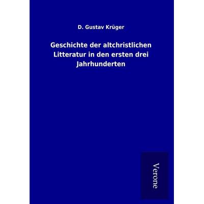 Geschichte der altchristlichen Litteratur in den ersten drei Jahrhunderten, Gebundene Ausgabe von D. Gustav Krüger, Bod