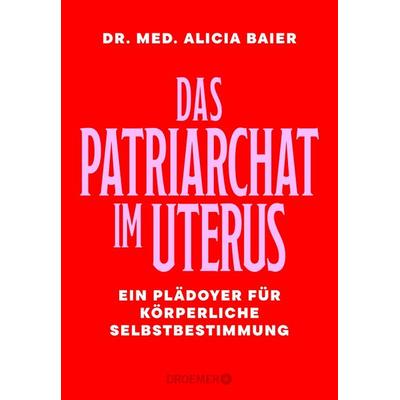 Das Patriarchat im Uterus, Gebundene Ausgabe von Alicia Baier, Droemer Knaur, 978-3-426-56609-1