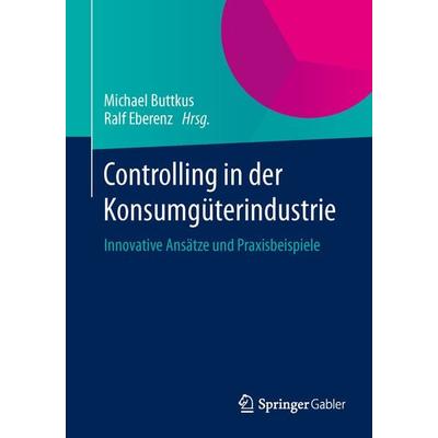 Controlling in der Konsumgüterindustrie, Taschenbuch von , Springer Fachmedien Wiesbaden GmbH, 978-3-658-04945-4