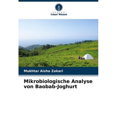 Mikrobiologische Analyse von Baobab-Joghurt, Taschenbuch von Mukhtar Aisha Zakari, Verlag Unser Wissen, 978-620-7-09957-3