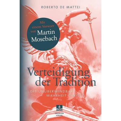 Verteidigung der Tradition, Gebundene Ausgabe von Roberto de Mattei, Grignion-Verlag, 978-3-932085-67-3