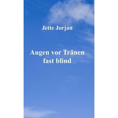 Augen vor Tränen fast blind, Gebundene Ausgabe von Jette Jorjan, Tredition, 978-3-347-01046-8