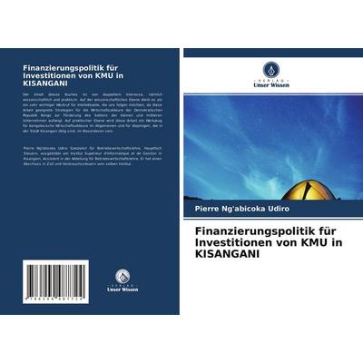 Finanzierungspolitik für Investitionen von KMU in KISANGANI, Taschenbuch von Pierre Ng'abicoka Udiro, Verlag Unser Wissen, 978-620-4-48772-4