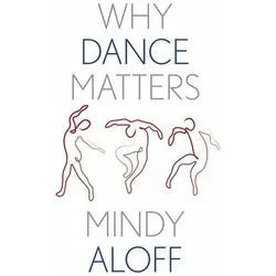 Why Dance Matters, Fachbücher von Mindy Aloff