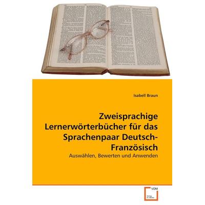 Zweisprachige Lernerwörterbücher für das Sprachenpaar Deutsch-Französisch, Taschenbuch von Isabell Braun, VDM, 978-3-639-00578-3