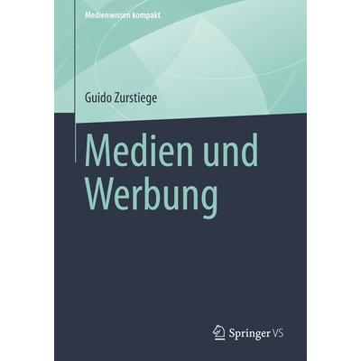 Medien und Werbung, Taschenbuch von Guido Zurstiege, Springer Fachmedien Wiesbaden GmbH, 978-3-658-01312-7
