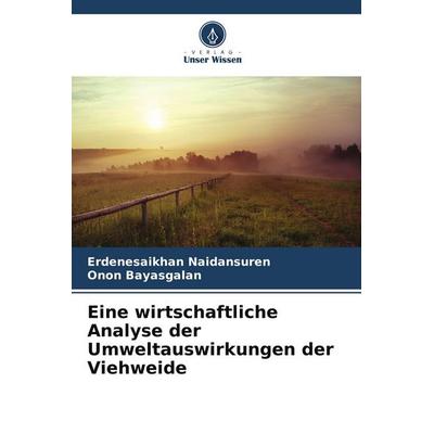 Eine wirtschaftliche Analyse der Umweltauswirkungen der Viehweide, Taschenbuch von Erdenesaikhan Naidansuren,Onon Bayasgalan, Verlag Unser Wissen,