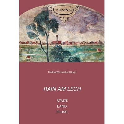 Rain am Lech – Stadt. Land. Fluss., Gebundene Ausgabe von , Fink, Josef, 978-3-95976-522-0