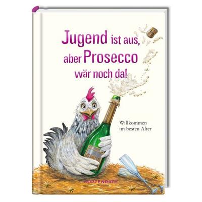 Jugend ist aus, aber Prosecco wär noch da!, Gebundene Ausgabe von , Coppenrath