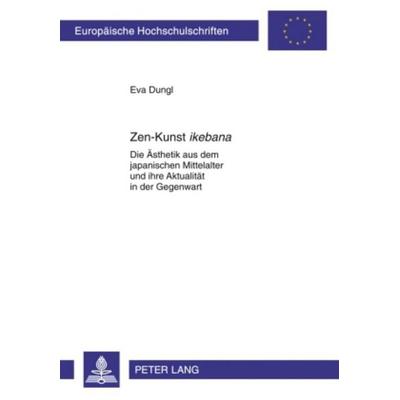 Zen-Kunst «ikebana», Taschenbuch von Eva Dungl, Peter Lang GmbH, Internationaler Verlag der Wissenschaften, 978-3-631-59037-9