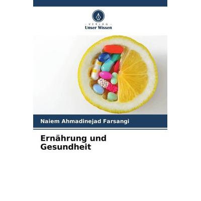 Ernährung und Gesundheit, Taschenbuch von Naiem Ahmadinejad Farsangi, Verlag Unser Wissen, 978-620-5-12848-0