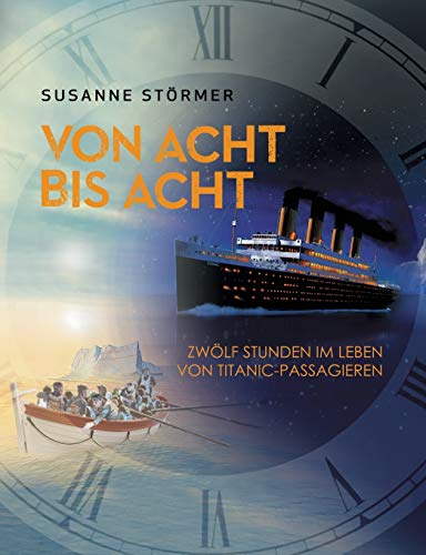 Susanne Störmer - Von acht bis acht. Zwölf Stunden im Leben von Titanic-Passagieren: Eine Jungfernfahrt wird zu einem Albtraum - Preis vom 30.09.2026 09:01:18 h