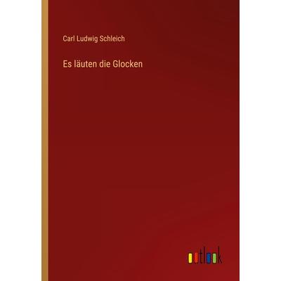 Es läuten die Glocken, Taschenbuch von Carl Ludwig Schleich, Outlook, 978-3-368-47296-2