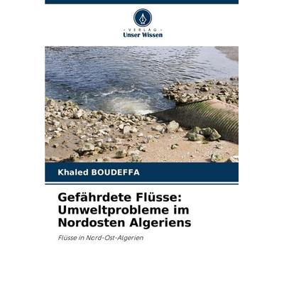Gefährdete Flüsse: Umweltprobleme im Nordosten Algeriens, Taschenbuch von Khaled Boudeffa, Verlag Unser Wissen, 978-620-7-52619-2