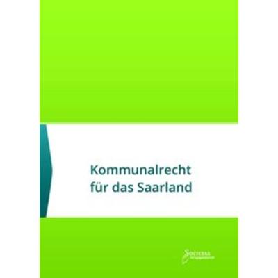 Kommunalrecht für das Saarland, Taschenbuch von , Societas Verlagsgesellschaft, 978-3-944420-75-2