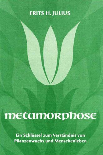 Julius, Frits H. - Metamorphose: Ein Schlüssel zum Verständnis von Pflanzenwuchs und Menschenleben - Preis vom 09.10.2026 07:28:09 h