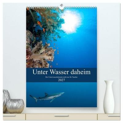 Unter Wasser daheim (hochwertiger Premium Wandkalender 2027 DIN A2 hoch), Kunstdruck in Hochglanz