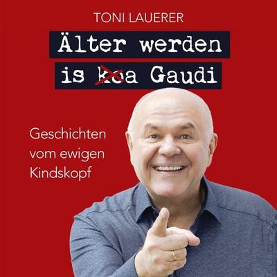 Älter werden is (ko)a Gaudi. - Lauerer Toni, Audio, 9783955874346