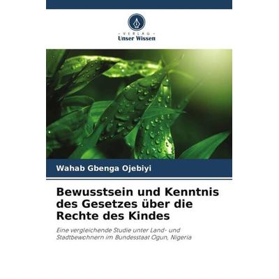 Bewusstsein und Kenntnis des Gesetzes über die Rechte des Kindes, Taschenbuch von Wahab Gbenga Ojebiyi, Verlag Unser Wissen, 978-620-6-38183-9