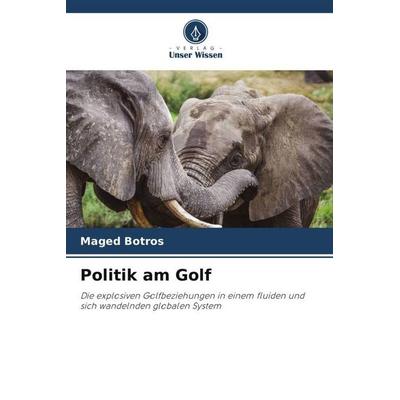 Politik am Golf, Taschenbuch von Maged Botros, Verlag Unser Wissen, 978-620-5-26925-1