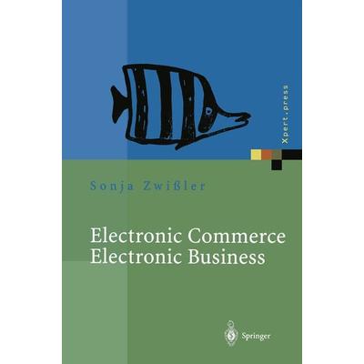 Electronic Commerce Electronic Business, Taschenbuch von Sonja Zwissler,Andreas Uremovic, Springer Berlin, 978-3-642-45778-4
