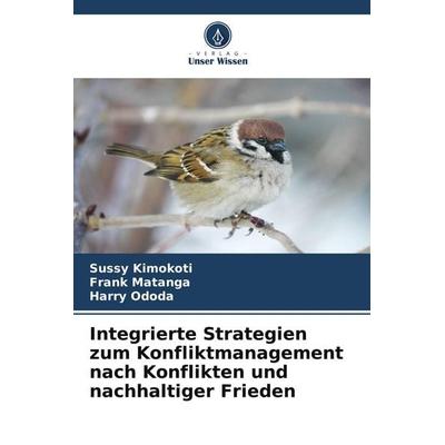 Integrierte Strategien zum Konfliktmanagement nach Konflikten und nachhaltiger Frieden, Taschenbuch von Sussy Kimokoti,Frank Matanga,Harry Ododa,