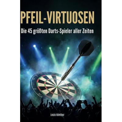 Pfeil-Virtuosen, Gebundene Ausgabe von Louis Günther, BoD - Books on Demand, 978-3-695-37994-1