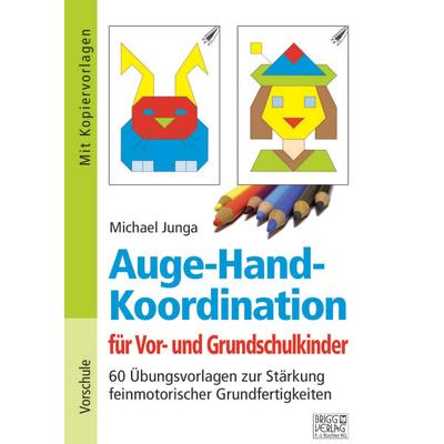 Auge-Hand-Koordination für Vor- und Grundschulkinder, Taschenbuch von Michael Junga, Brigg, 978-3-95660-120-0