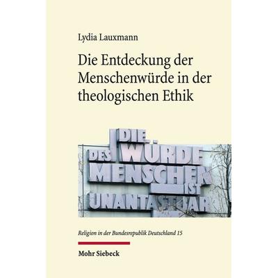 Die Entdeckung der Menschenwürde in der theologischen Ethik, Gebundene Ausgabe von Lydia Lauxmann, Mohr Siebeck, 978-3-16-161252-7