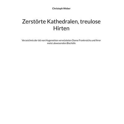 Zerstörte Kathedralen, treulose Hirten, Gebundene Ausgabe von Christoph Weber, BoD – Books on Demand, 978-3-7578-8241-9