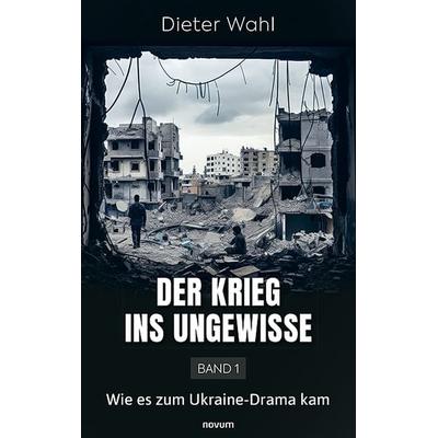 Der Krieg ins Ungewisse – Band 1, Taschenbuch von Dieter Wahl, Novum Verlag, 978-3-99146-869-1