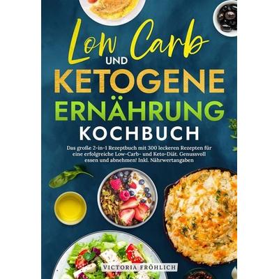 Low Carb und Ketogene Ernährung Kochbuch, Taschenbuch von Victoria Fröhlich, Tolino media, 978-3-7592-9554-5