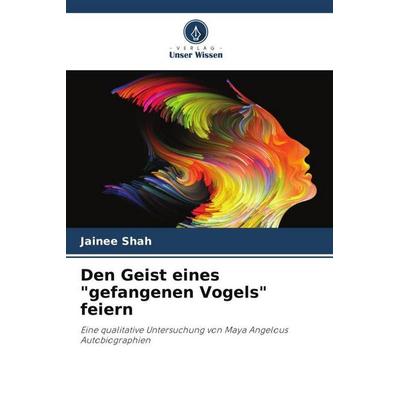 Den Geist eines 'gefangenen Vogels' feiern, Taschenbuch von Jainee Shah, Verlag Unser Wissen, 978-620-4-99255-6