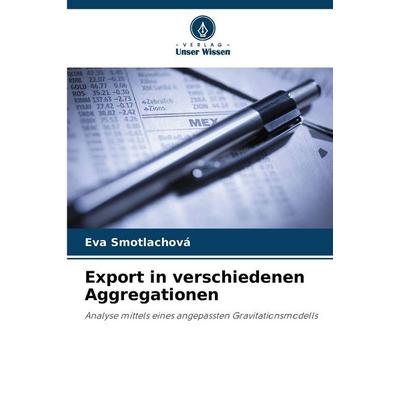 Export in verschiedenen Aggregationen, Taschenbuch von Eva Smotlachová, Verlag Unser Wissen, 978-620-2-22186-3