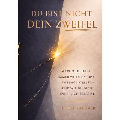 Du bist nicht dein Zweifel, Taschenbuch von Detlef Rathmer, BoD – Books on Demand, 978-3-8192-7992-8